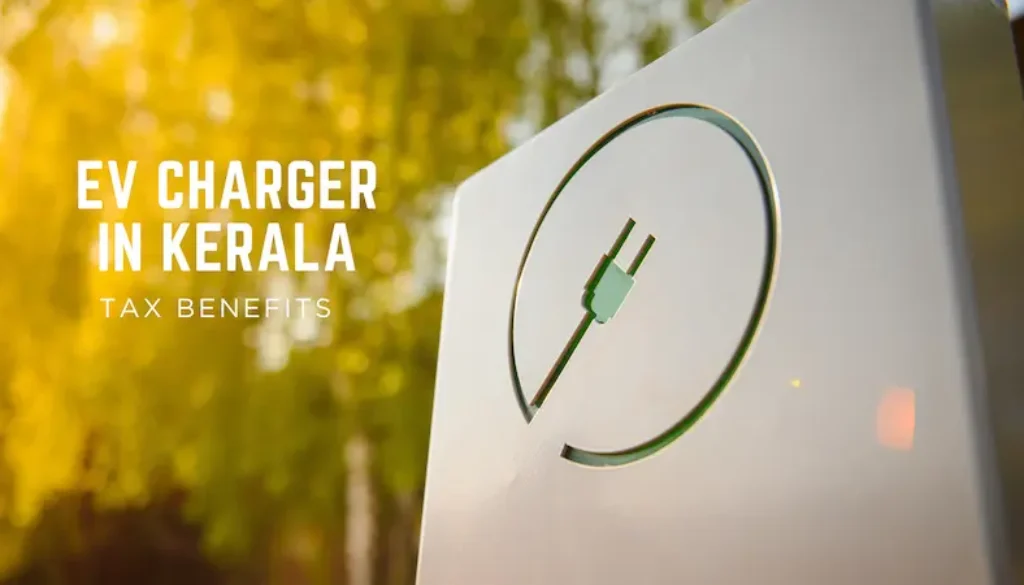 EV Charger Tax Benefits in India – What Kerala Consumers Should Know